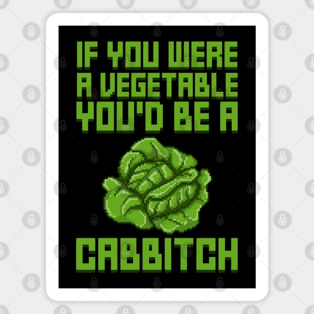 If You Were A Vegetable You'd Be A Cabbitch Magnet by RetroPandora